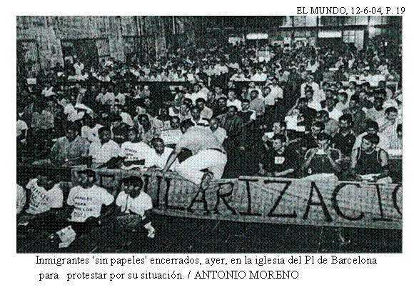 Cuadro de texto: EL MUNDO, 12-6-04, P. 19
Inmigrantes 'sin papeles' encerrados, ayer, en la iglesia del Pl de Barcelona
para protestar por su situación. / ANTONIO MORENO